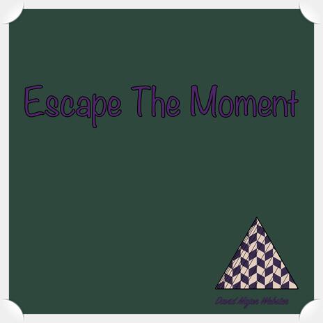 Escape The Moment | Boomplay Music