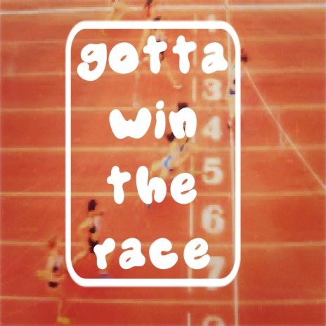 gotta win the race | Boomplay Music