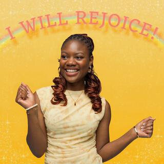 I WILL REJOICE!