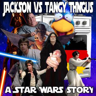 Jackson VS Tangy Tingus: A Star Wars Story