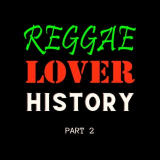 Reggae Lover History (Part 2)