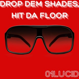 Drop Dem Shades, Hit Da Floor