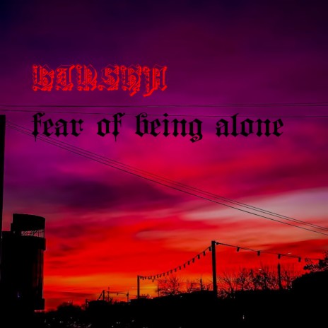 Fear of Being Alone | Boomplay Music