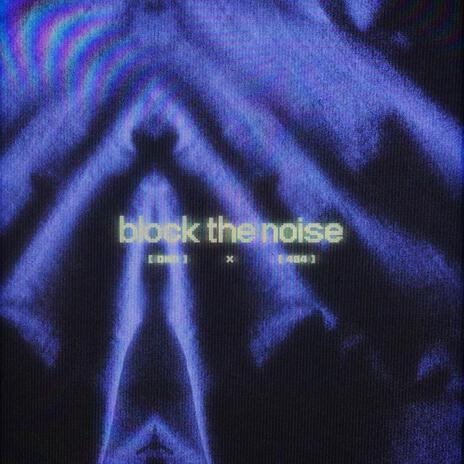 block the noise | Boomplay Music