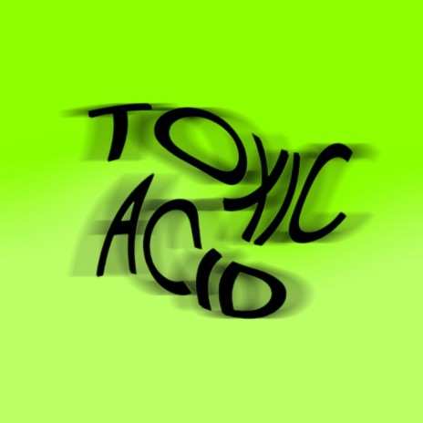 Toxic Acid | Boomplay Music