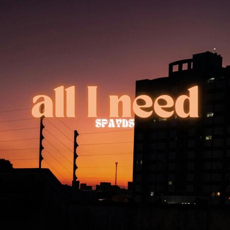 All I Need | Boomplay Music