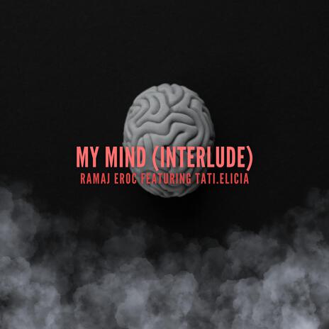 My Mind (Interlude) ft. Tati.Elicia | Boomplay Music