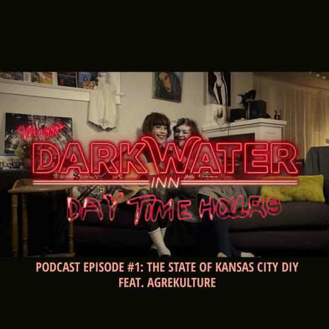 Darkwater Daytime Hours Ep. 1: The State of KC DIY ft. Agrekulture | Boomplay Music