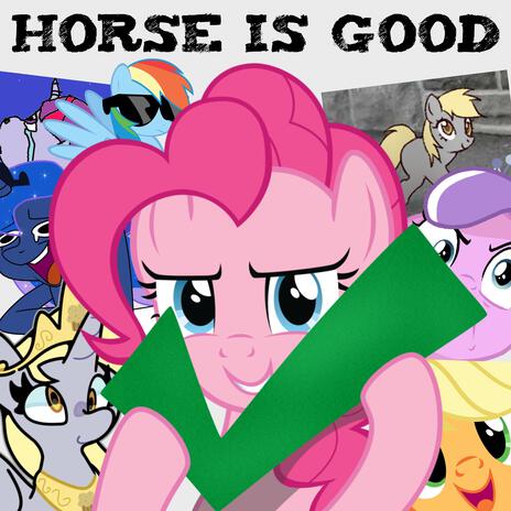 HORSE IS GOOD ft. PrinceWhateverer & MelodyBrony | Boomplay Music