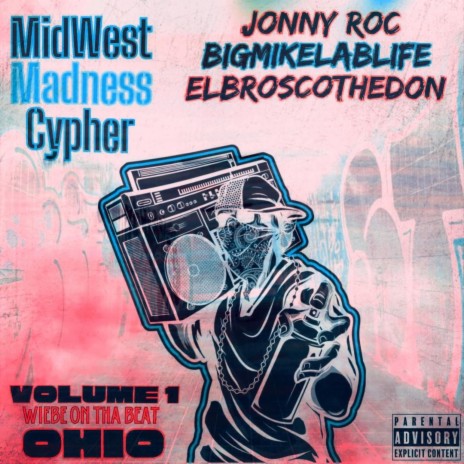 MidWest Madness Cypher Vol.1 Ohio ft. Jonny Roc, BigMikeLabLife & ElBroscoTheDon | Boomplay Music