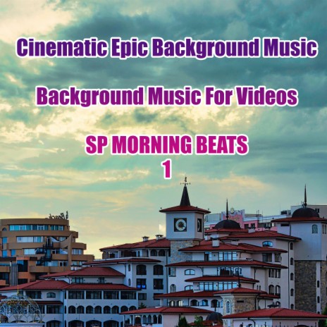 SP MORNING BEATS - Cinematic Epic Background Music (Background Music For  Videos SP MORNING BEATS 1) MP3 Download & Lyrics | Boomplay