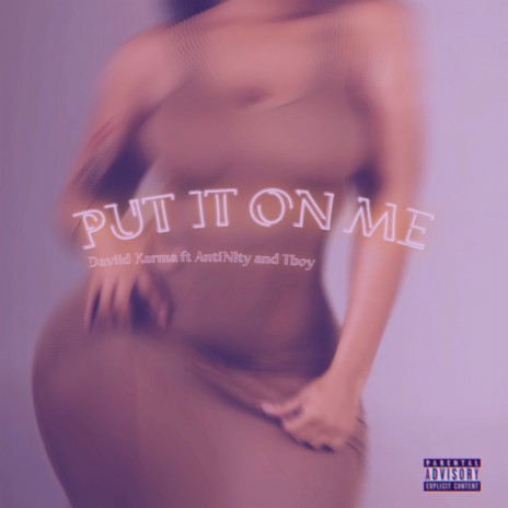 Put It on Me ft. AntiNlty & Tboy | Boomplay Music
