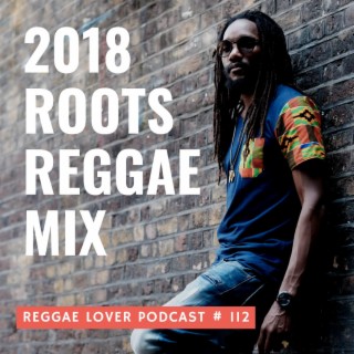 112 - Reggae Lover - 2018 Roots Reggae Mix