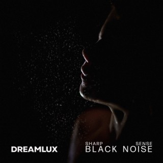 Download Dreamlux album songs: Sharp Sense Black Noise