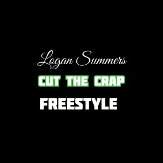 Cut the crap Freestyle by Logan Summmers