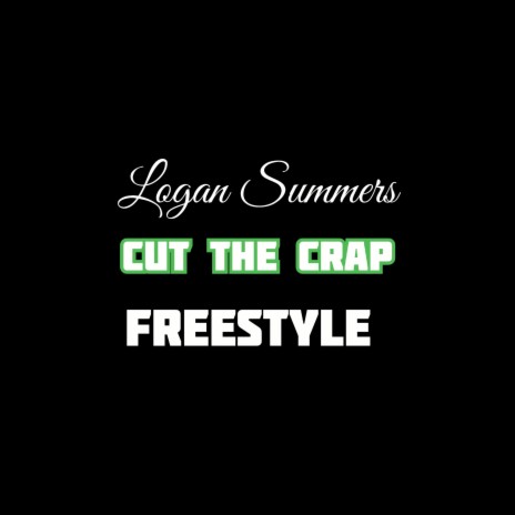 Cut the crap Freestyle by Logan Summmers | Boomplay Music