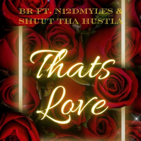 Thats Love ft. N12DMYLES & Shuut Tha Hustla | Boomplay Music