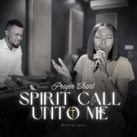 Spirit Call Unto Me and I Will Come | Prayer Chant | Boomplay Music