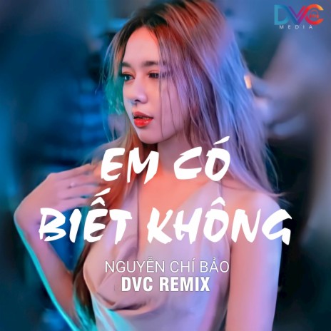 Em Có Biết Không (Remix) ft. Nguyễn Chí Bảo | Boomplay Music