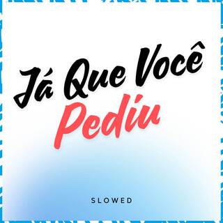 Já Que Você Pediu (Slowed)