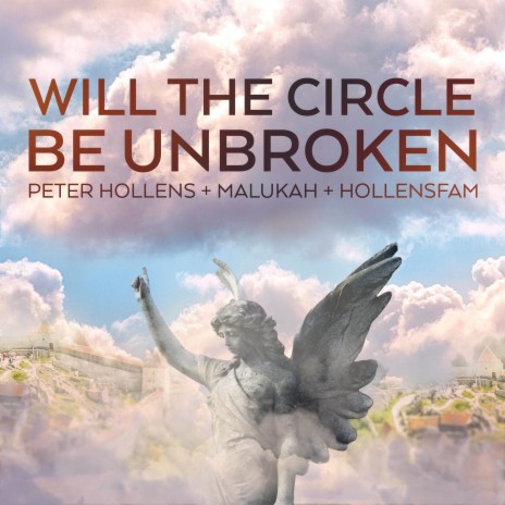 Will The Circle Be Unbroken ft. Malukah & The Hollensfamily | Boomplay Music