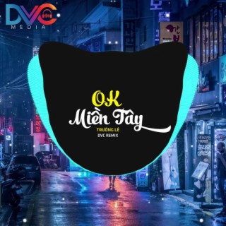 Ok Miền Tây (Remix) ft. Trường Lê lyrics | Boomplay Music
