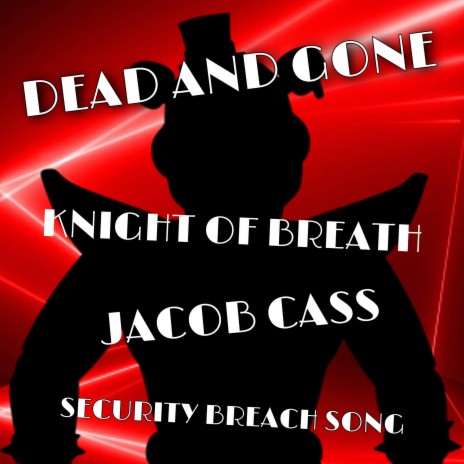 Dead and Gone (Security Breach Song) ft. Jacob Cass | Boomplay Music