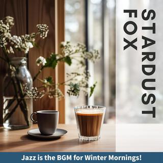 Jazz Is the Bgm for Winter Mornings !