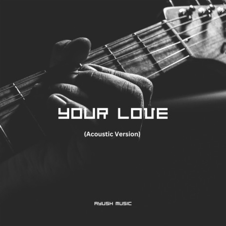 Your Love (Acoustic Version) | Boomplay Music