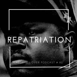 82 - Reggae Lover Podcast - Repatriation