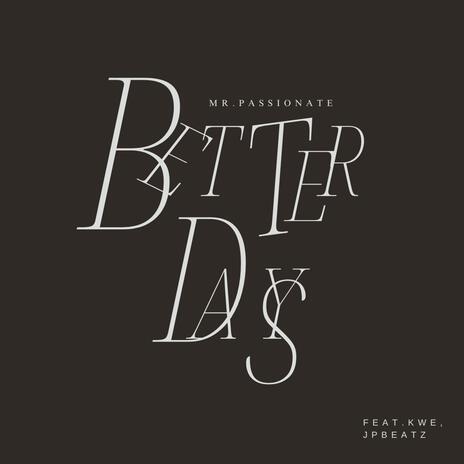 BETTER DAYS ft. KWE | Boomplay Music