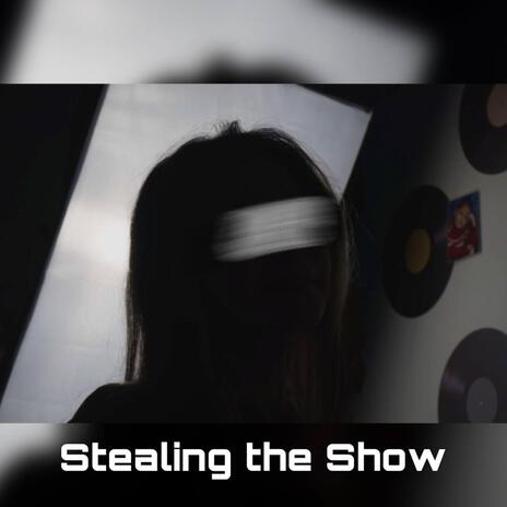 Stealing the Show | Boomplay Music