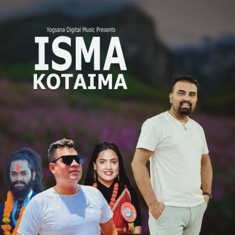 Isma Kotaima ft. Arjun Kunwar, Hari Khatri & Shanta Rani Pariyar | Boomplay Music