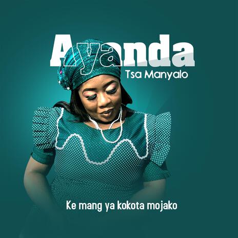 Ke mang ya kokota mojako ft. Ayanda Tsa Manyalo | Boomplay Music