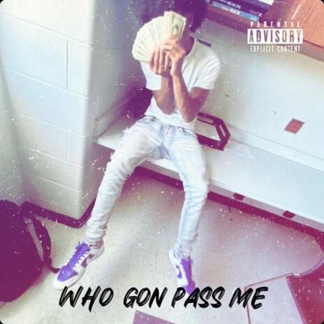 Who gon pass me | Boomplay Music