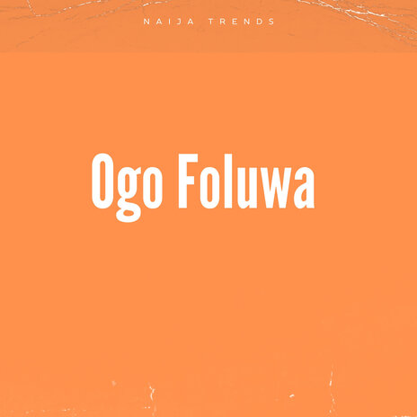 Ogo Foluwa | Boomplay Music