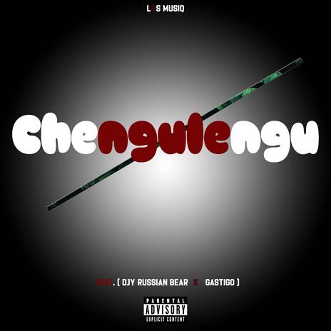 Chengulengu ft. s Musiq, Djy Russian bear & Gastigo | Boomplay Music