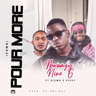 Pour More (POMO)- ft Dizmo x Dipsy Zm (prod.by Kniight)