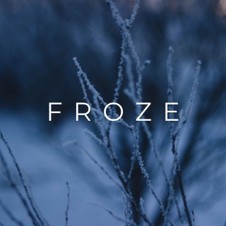 froze