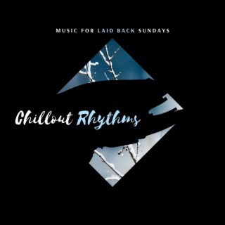 Chillout Rhythms - Music for Laid Back Sundays