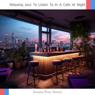 Relaxing Jazz to Listen to in a Cafe at Night