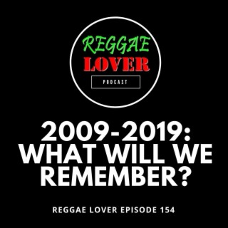 154 - Looking Back at 2009-2019 Reggae