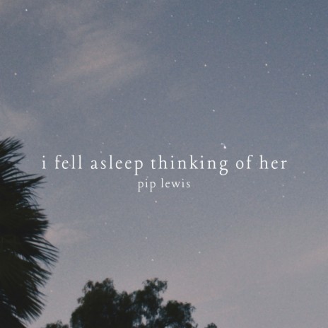 I Fell Asleep Thinking of Her | Boomplay Music