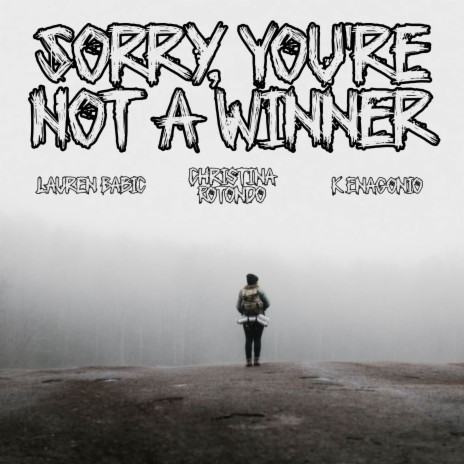 Sorry, You're Not A Winner ft. K Enagonio & Christina Rotondo | Boomplay Music