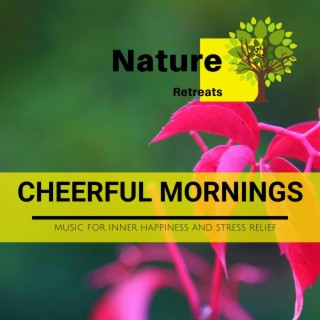 Cheerful Mornings - Music for Inner Happiness and Stress Relief