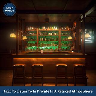 Jazz to Listen to in Private in a Relaxed Atmosphere