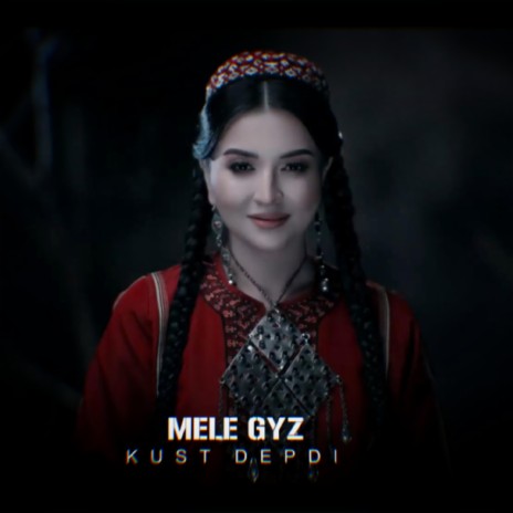 Mele Gyz Kushtdepdi | Boomplay Music