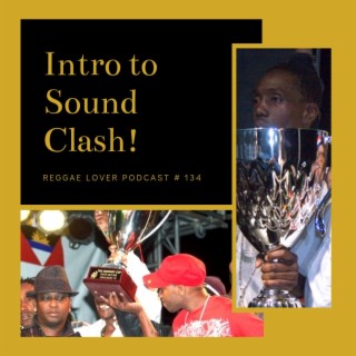 134 - Introduction to Sound Clash