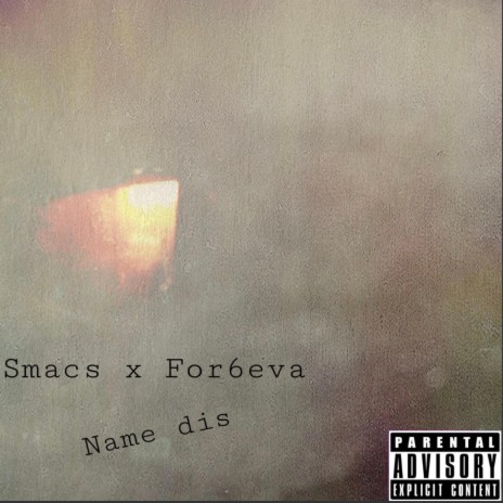 Name Dis ft. For6eva & Smacs