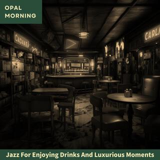 Jazz for Enjoying Drinks and Luxurious Moments